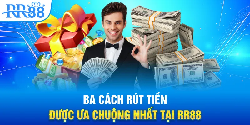 Rút Tiền RR88 Trong Nháy Mắt - Tối Ưu Từng Giao Dịch 1 Ba cách rút tiền được ưa chuộng nhất tại RR88