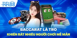 Baccarat là trò khiến rất nhiều người chơi mê mẩn