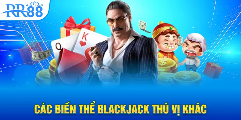 Blackjack Là Gì? Trò Chơi 21 Điểm Đầy Cân Não Tại RR88 3 Các biến thể Blackjack thú vị khác