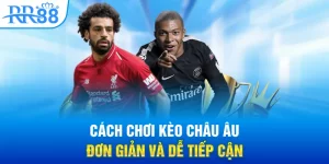 Cách chơi kèo châu Âu đơn giản và dễ tiếp cận