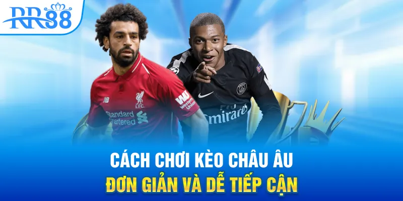 Chơi Kèo Châu Âu - Lợi Thế Dành Cho Người Mới Tại RR88? 1 Cách chơi kèo châu Âu đơn giản và dễ tiếp cận