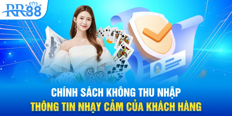 Chính Sách Bảo Mật Tại RR88 – Truy Cập An Toàn, Thông Tin Rõ Ràng 3 Chính sách không thu nhập thông tin nhạy cảm của khách hàng