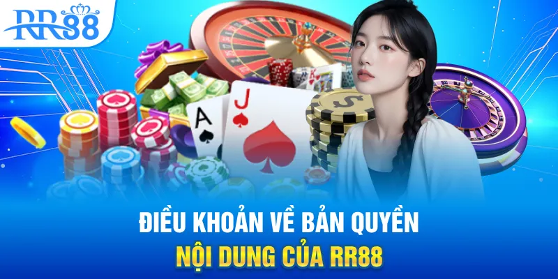 Điều Khoản Sử Dụng RR88 – Quy Định Truy Cập Website Chính Thức 2 Điều khoản về bản quyền nội dung của RR88