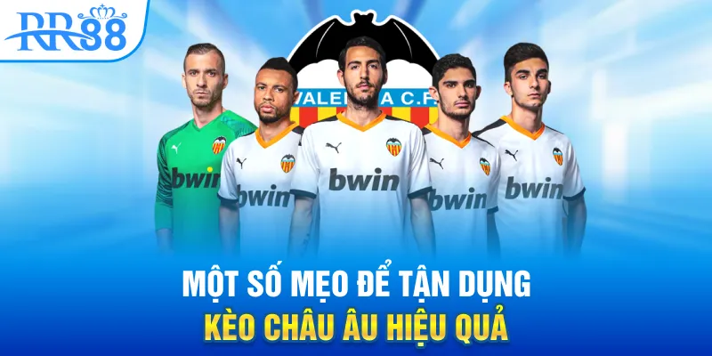 Chơi Kèo Châu Âu - Lợi Thế Dành Cho Người Mới Tại RR88? 4 Một số mẹo để tận dụng kèo châu Âu hiệu quả