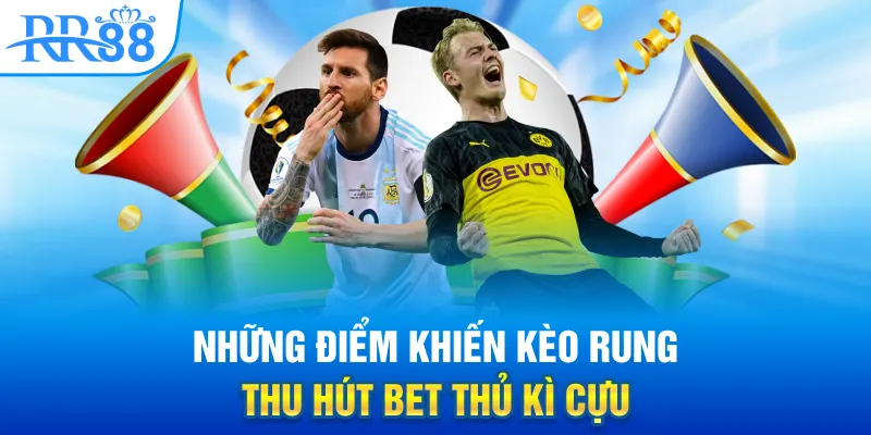 Làm Chủ Kèo Rung Cùng RR88 - Tốc Độ, Chiến Thuật Và Bản Lĩnh 2 Những điểm khiến kèo rung thu hút bet thủ kì cựu