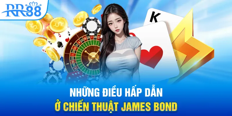 Chiến Thuật James Bond - Đẹp Tên, Khó Thắng? 2 Những điều hấp dẫn ở chiến thuật James Bond
