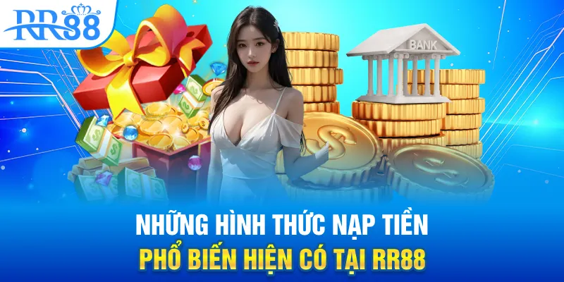 Nạp Tiền Vào RR88 Dễ Hay Khó? Toàn Bộ Quy Trình Dưới 3 Phút 2 Những hình thức nạp tiền phổ biến hiện có tại RR88