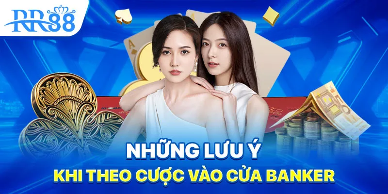 Baccarat - Trò Chơi Cửa Banker Có Thật Sự Đáng Tin? 4 Những lưu ý khi theo cược vào cửa Banker