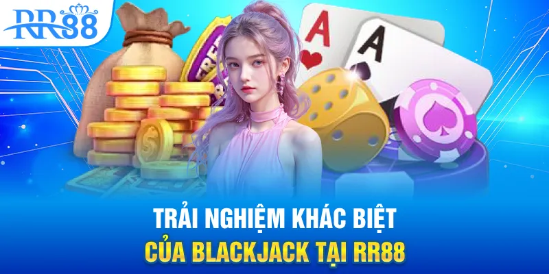 Blackjack Là Gì? Trò Chơi 21 Điểm Đầy Cân Não Tại RR88 2 Trải nghiệm khác biệt của Blackjack tại RR88