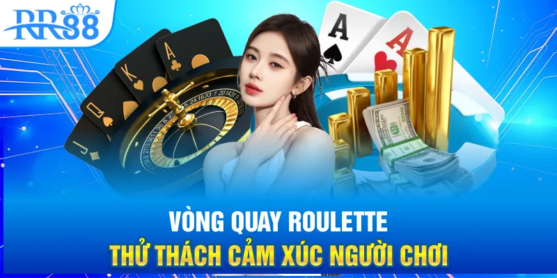 Casino Trực Tuyến Tại RR88 - Sân Chơi Giải Trí Sắc Nét Dành Cho Người Chơi Thời Đại Số 3 Vòng quay Roulette thử thách cảm xúc người chơi